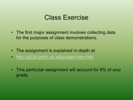 Class Exercise • The first major assignment involves collecting data for the purposes of class demonstrations.  • The assignment is explained in-depth at: •