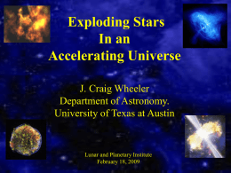 Exploding Stars In an Accelerating Universe J. Craig Wheeler Department of Astronomy. University of Texas at Austin  Lunar and Planetary Institute February 18, 2009