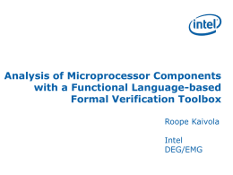 Analysis of Microprocessor Components with a Functional Language-based Formal Verification Toolbox Roope Kaivola Intel DEG/EMG.