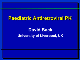 Paediatric Antiretroviral PK David Back University of Liverpool, UK Pediatric Developmental Pharmacology  Slide #2