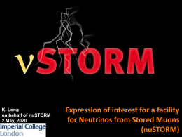 K. Long on behalf of nuSTORM 6 November, 2015  Expression of interest for a facility for Neutrinos from Stored Muons (nuSTORM)