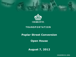 Poplar Street Conversion Open House August 7, 2012 Meeting Format  • • • • • •  Open House Held from 6:30-8 pm, August 7th Sign In Sheet and Comment Sheet ‘Rotating’