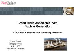 Credit Risks Associated With Nuclear Generation NARUC Staff Subcommittee on Accounting and Finance  Sharon Bonelli Managing Director April 2, 2008 New Orleans, Louisiana.
