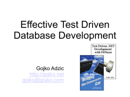Effective Test Driven Database Development  Gojko Adzic http://gojko.net gojko@gojko.com Database somehow always sticks out Lots of teams struggle with Database testing... Bad tools  Inherently hard to test 