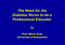 The Need for the Diabetes Nurse to be a Professional Educator by  Prof. Morsi Arab University of Alexandria.