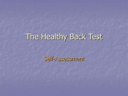 The Healthy Back Test Self-Assessment Test Your Back       Use this selfassessment to test the muscles that help support your back. Each part focuses on a certain.