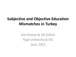 Subjective and Objective Education Mismatches in Turkey Anıl Duman & İdil Göksel Yaşar University & İEÜ June, 2015