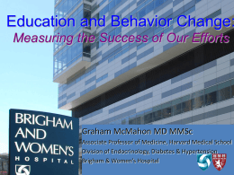Education and Behavior Change: Measuring the Success of Our Efforts  Graham McMahon MD MMSc Associate Professor of Medicine, Harvard Medical School Division of Endocrinology,