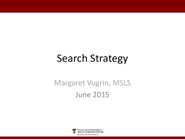 Search Strategy Margaret Vugrin, MSLS June 2015 Goals & Objectives •Improve students’ ability to construct strong search strategies in PubMed: • Basic terminology is explained •