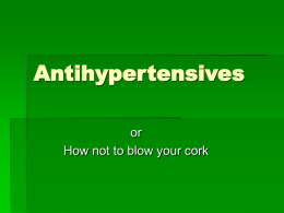 Antihypertensives or How not to blow your cork Background  Cardiovascular pharmacology must always deal with two problems 1.