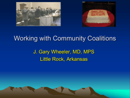 Working with Community Coalitions J. Gary Wheeler, MD, MPS Little Rock, Arkansas.