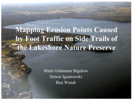 Mapping Erosion Points Caused by Foot Traffic on Side Trails of the Lakeshore Nature Preserve Mark Gohmann Bigelow Simon Ignatowski Ben Wendt.