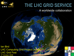 A worldwide collaboration  Ian Bird LHC Computing Grid Project Leader LHC Grid Fest 3rd October 2008