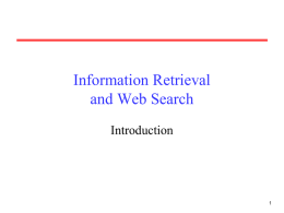 Information Retrieval and Web Search Introduction Information Retrieval (IR) • The indexing and retrieval of textual documents. • Searching for pages on the World Wide Web is.