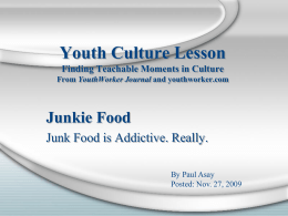 Youth Culture Lesson Finding Teachable Moments in Culture From YouthWorker Journal and youthworker.com  Junkie Food Junk Food is Addictive.