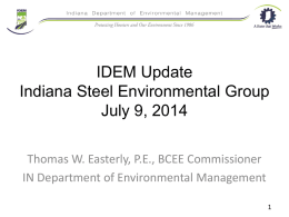 IDEM Update Indiana Steel Environmental Group July 9, 2014 Thomas W. Easterly, P.E., BCEE Commissioner IN Department of Environmental Management.