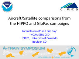 Aircraft/Satellite comparisons from the HIPPO and GloPac campaigns Karen Rosenlof1 and Eric Ray2 1NOAA ESRL CSD 2CIRES, University of Colorado Boulder, CO.