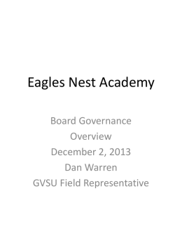 Eagles Nest Academy Board Governance Overview December 2, 2013 Dan Warren GVSU Field Representative Standards for Highly Effective Charter School Boards Believe in and commit to the mission.