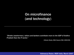 On microfinance (and technology)  “Dhobis (washermen), tailors and barbers contribute more to the GDP of Andhra Pradesh than the IT sector.” (Vikram Akula, SKS;