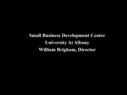 Small Business Development Center University At Albany William Brigham, Director  Creating stronger businesses and a more viable economy for all New Yorkers…