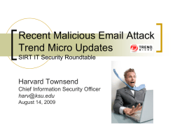 Recent Malicious Email Attack Trend Micro Updates SIRT IT Security Roundtable  Harvard Townsend Chief Information Security Officer harv@ksu.edu August 14, 2009