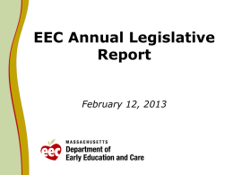 EEC Annual Legislative Report  February 12, 2013 Context • Legislative language requires EEC to report on Universal Pre-Kindergarten (UPK), Mental Health initiatives and the Workforce Development.