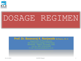 DOSAGE REGIMEN Prof. Dr. Basavaraj K. Nanjwade M.Pharm., Ph. D Department of Pharmaceutics KLE University’s College of Pharmacy BELGAUM – 590010, Karnataka, India Cell No: