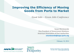 Improving the Efficiency of Moving Goods from Ports to Market Good Jobs – Green Jobs Conference  Susan Monteverde Vice President of Government Relations American Association.