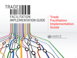 Trade Facilitation Implementation Guide The UNECE Trade Facilitation Implementation Guide (TFIG) • Developed by UNECE, with the support of UN/CEFACT  • In cooperation with key international.
