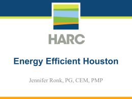 Energy Efficient Houston Jennifer Ronk, PG, CEM, PMP Who Is HARC?