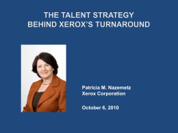 Patricia M. Nazemetz Xerox Corporation October 6, 2010 Anne Mulcahy  Ursula Burns  Establish a clear vision  Add passion – bring leadership to.