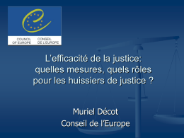 L’efficacité de la justice: quelles mesures, quels rôles pour les huissiers de justice ? Muriel Décot Conseil de l’Europe.