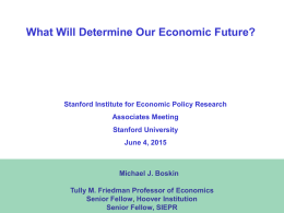What Will Determine Our Economic Future?  Stanford Institute for Economic Policy Research Associates Meeting Stanford University June 4, 2015  Michael J.