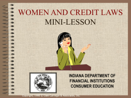 WOMEN AND CREDIT LAWS MINI-LESSON  INDIANA DEPARTMENT OF FINANCIAL INSTITUTIONS CONSUMER EDUCATION Copyright, 1996 © Dale Carnegie & Associates, Inc.