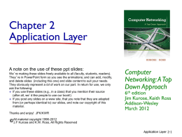 Chapter 2 Application Layer A note on the use of these ppt slides: We’re making these slides freely available to all (faculty, students,