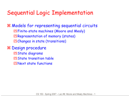 Sequential Logic Implementation  Models for representing sequential circuits Finite-state machines (Moore and Mealy) Representation of memory (states) Changes in state (transitions)   Design procedure State.