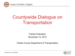 County of Fairfax, Virginia  Countywide Dialogue on Transportation Fairfax Federation November 15, 2012  Fairfax County Department of Transportation  Department of Transportation.
