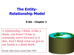 The EntityRelationship Model R &G - Chapter 2  A relationship, I think, is like a shark, you know? It has to constantly move forward.