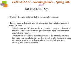 LING 432-532 – Sociolinguistics – Spring 2011 Slide 1  Style  Schilling-Estes – Style Style shifting can be thought of as intraspeaker variation Recent work and.