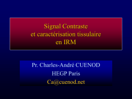 Signal Contraste et caractérisation tissulaire en IRM Pr. Charles-André CUENOD HEGP Paris Ca@cuenod.net Détection des lésions  T  F  T  F.