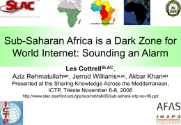 Sub-Saharan Africa is a Dark Zone for World Internet: Sounding an Alarm Les CottrellSLAC, Aziz RehmatullahNIIT, Jerrod WilliamsSLAC, Akbar KhanNIIT Presented at the Sharing.