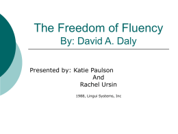 The Freedom of Fluency By: David A. Daly Presented by: Katie Paulson And Rachel Ursin 1988, Lingui Systems, Inc.