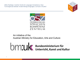 Ulrike Haslinger, Austrian Centre for Language Competence, Graz: “Convergences between modern/foreign languages; curricula in Austria”  An initiative of the Austrian Ministry for Education,