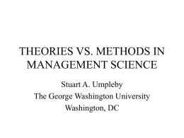 THEORIES VS. METHODS IN MANAGEMENT SCIENCE Stuart A. Umpleby The George Washington University Washington, DC.