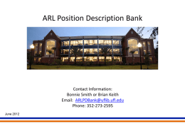 ARL Position Description Bank  Contact Information: Bonnie Smith or Brian Keith Email: ARLPDBank@uflib.ufl.edu Phone: 352-273-2595 June 2012