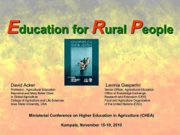 Education for Rural People  David Acker  Lavinia Gasperini  Professor , Agricultural Education Raymond and Mary Baker Chair in Global Agriculture College of Agriculture and Life Sciences Iowa.