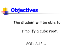 Objectives The student will be able to  simplify a cube root. SOL: A.13