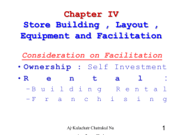 Chapter IV Store Building , Layout , Equipment and Facilitation Consideration on Facilitation • Ownership : Self Investment •R e n t a l : –B u i l d i n.