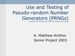 Use and Testing of Pseudo-random Number Generators (PRNGs)  A. Matthew Amthor Senior Project 2003