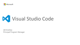 Visual Studio Code @ChrisDias Principal Program Manager Agenda • • • •  What is Visual Studio Code Building Node applications ASP.NET v5 development Resources.